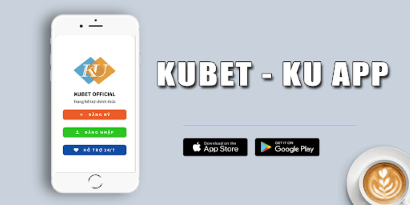 App Kubet - Chơi là dễ dàng