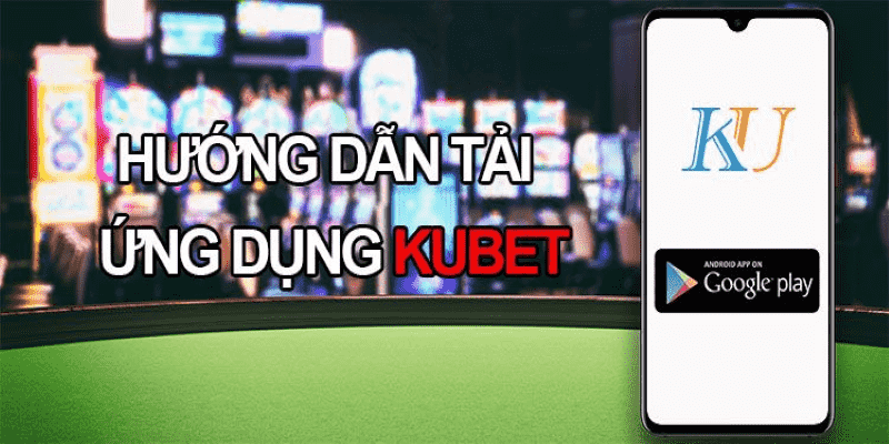 Đường Link Tải App Kubet ZZ Cho Điện Thoại Android/iOS